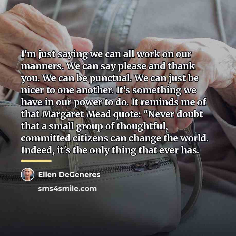 “I'm just saying we can all work on our manners.…” quote by Ellen DeGeneres