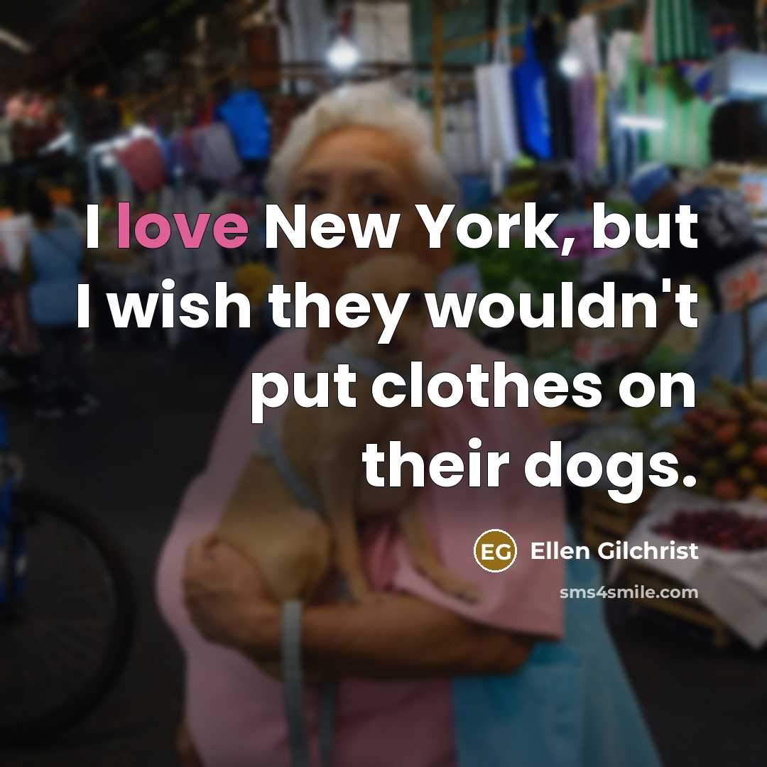 “I love New York, but I wish they wouldn't put…” quote by Ellen Gilchrist
