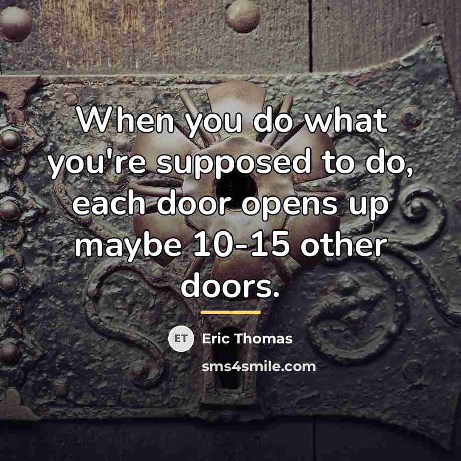“When you do what you're supposed to do, each door…” quote by Eric Thomas
