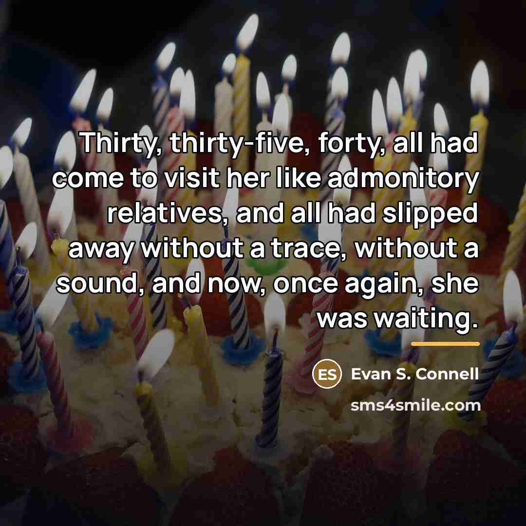 “Thirty, thirty-five, forty, all had come to visit her like…” quote by Evan S. Connell