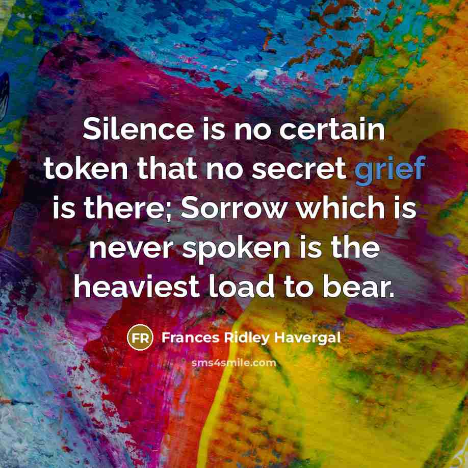 “Silence is no certain token that no secret grief is…” quote by Frances Ridley Havergal