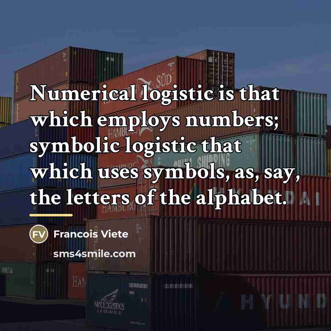 “Numerical logistic is that which employs numbers; symbolic logistic that…” quote by Francois Viete
