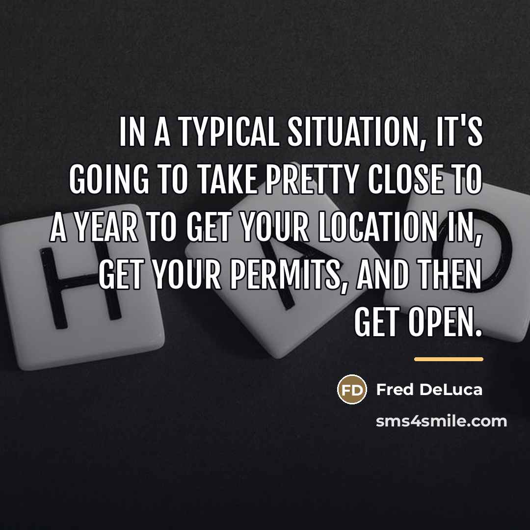 “In a typical situation, it's going to take pretty close…” quote by Fred DeLuca