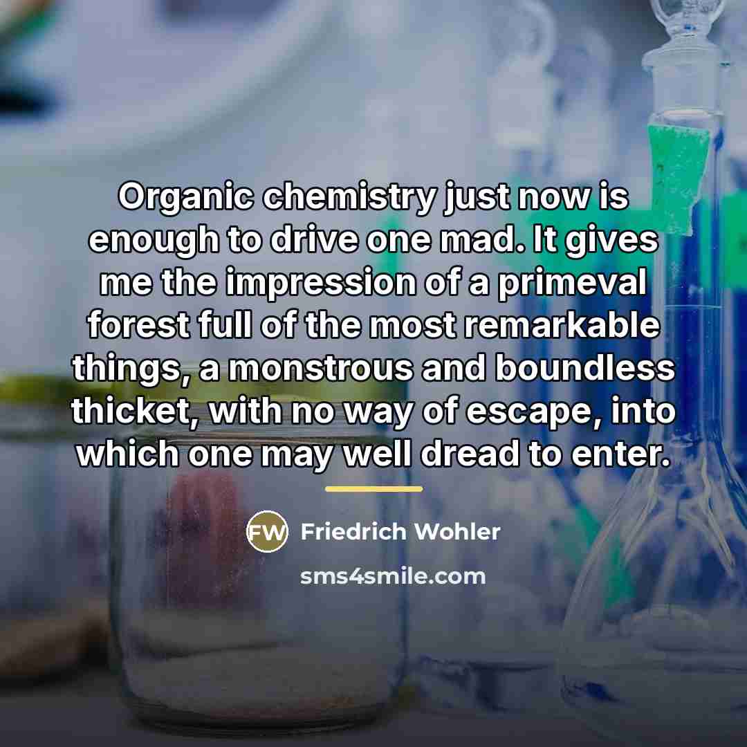 “Organic chemistry just now is enough to drive one mad.…” quote by Friedrich Wohler