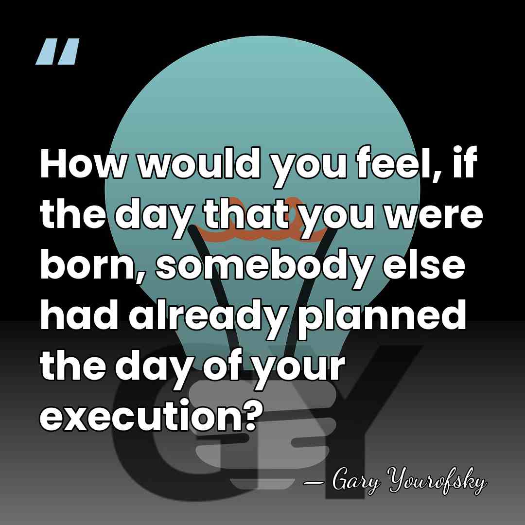 How would you feel, if the day that you were born, somebody&hellip; - Gary Yourofsky