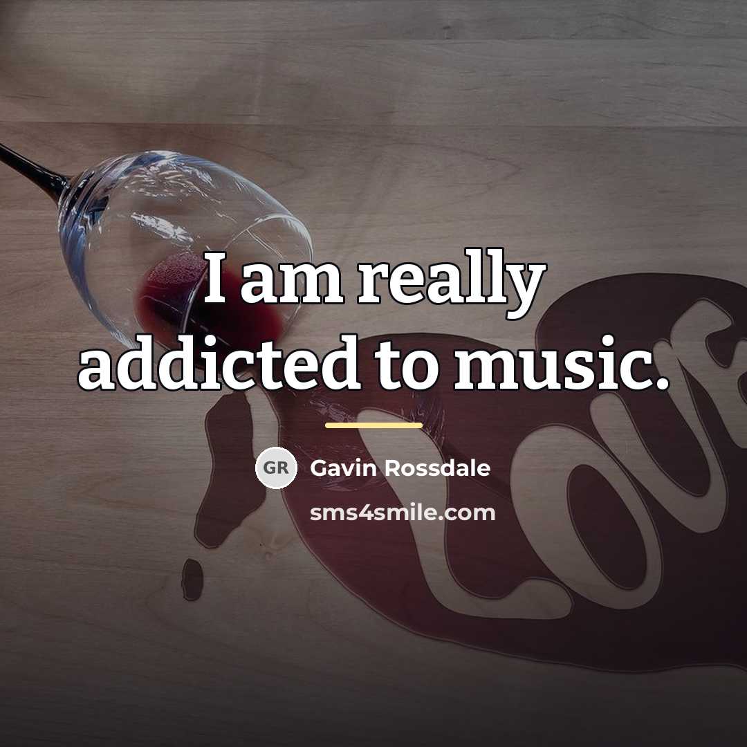 “I am really addicted to music.…” quote by Gavin Rossdale