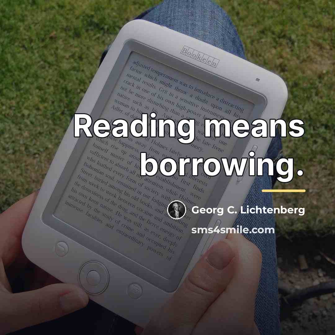 “Reading means borrowing.…” quote by Georg C. Lichtenberg