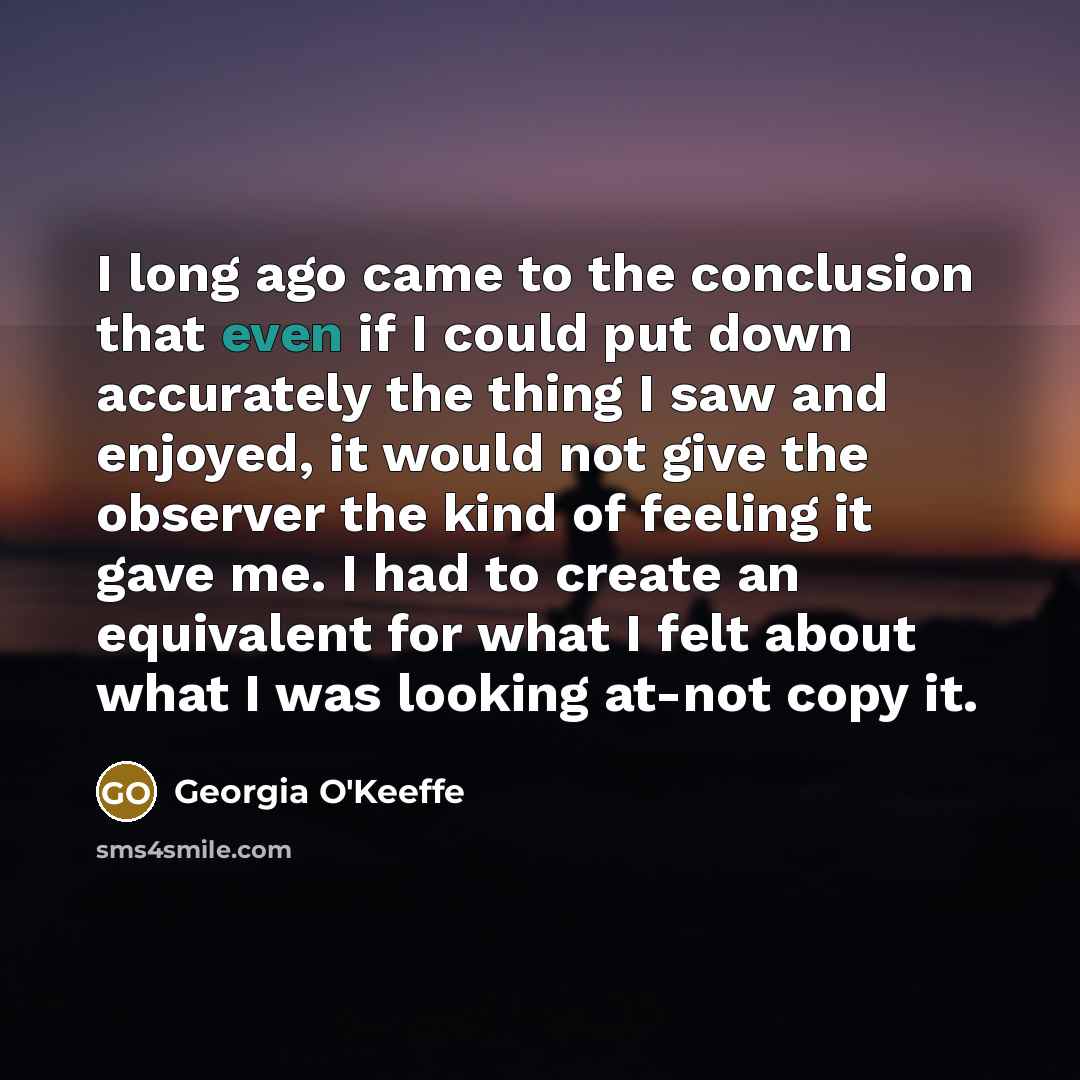 “I long ago came to the conclusion that even if…” quote by Georgia O'Keeffe