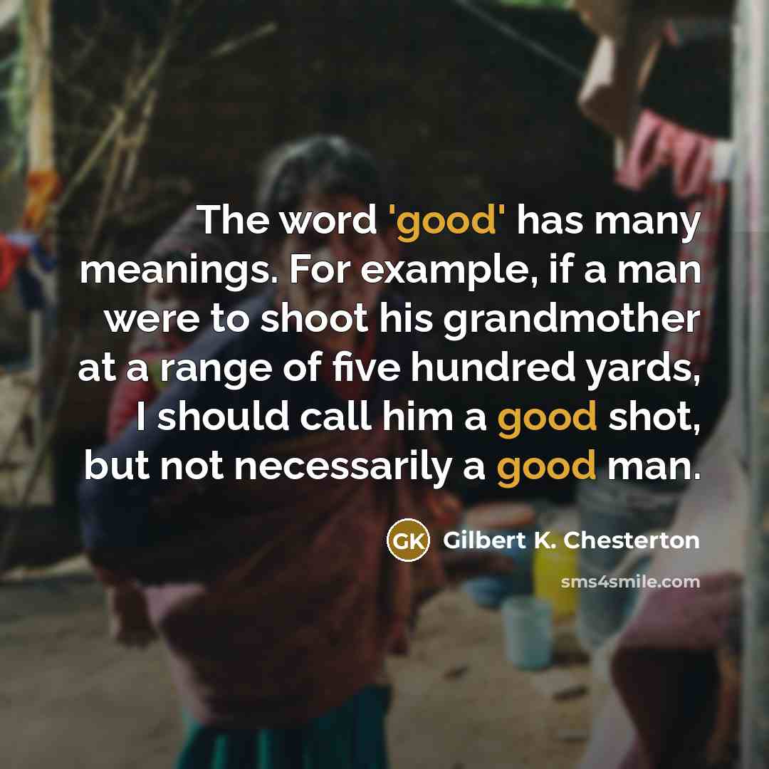 “The word 'good' has many meanings. For example, if a…” quote by Gilbert K. Chesterton