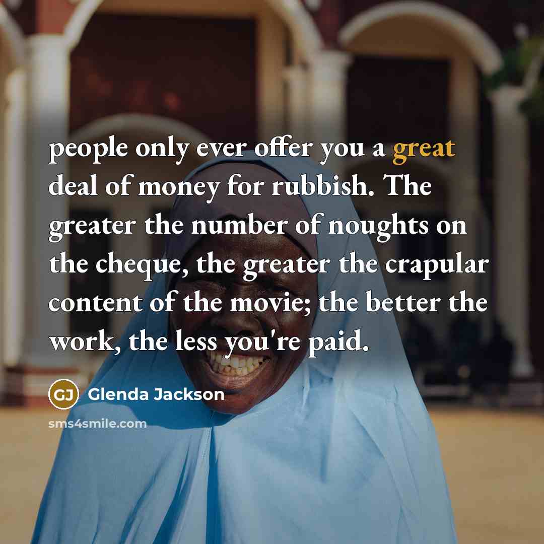 “people only ever offer you a great deal of money…” quote by Glenda Jackson