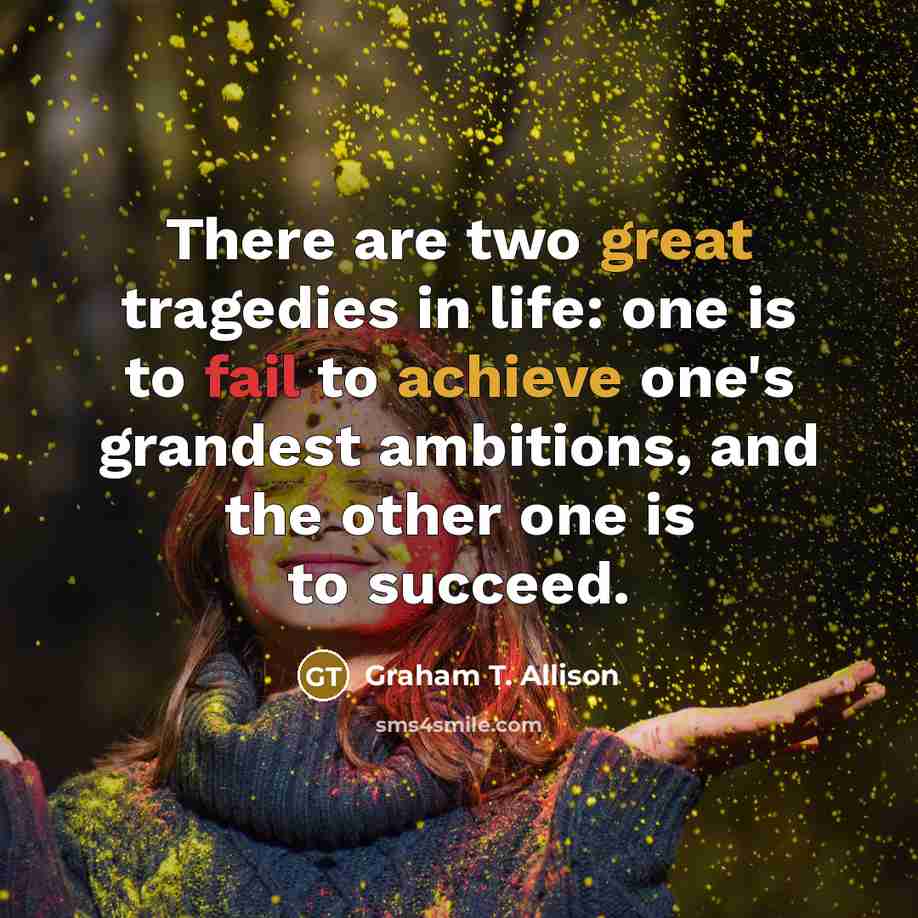 “There are two great tragedies in life: one is to…” quote by Graham T. Allison