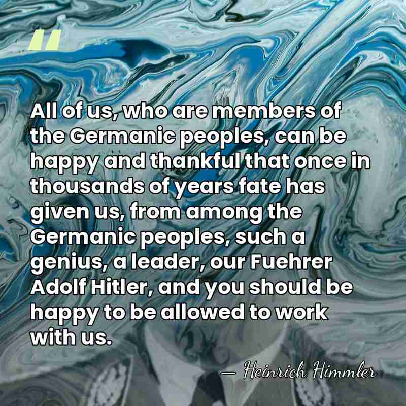 All of us, who are members of the Germanic peoples, can be&hellip; - Heinrich Himmler