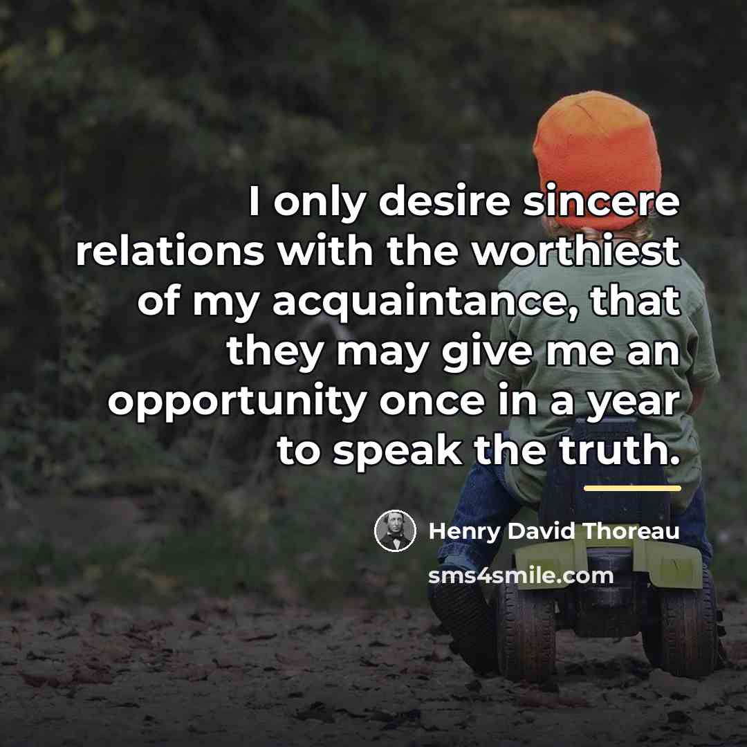 “I only desire sincere relations with the worthiest of my…” quote by Henry David Thoreau