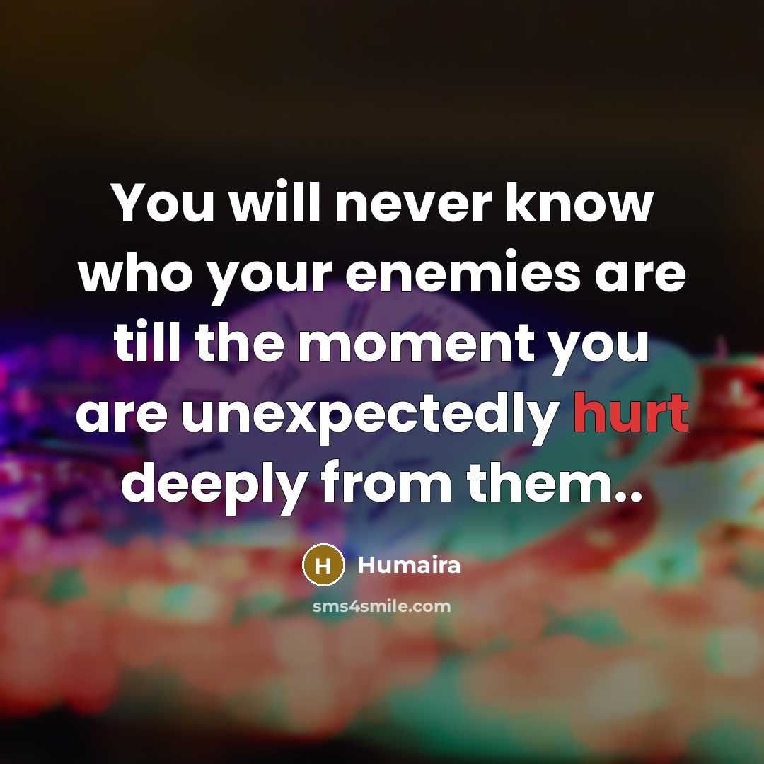 “You will never know who your enemies are till the…” quote by Humaira