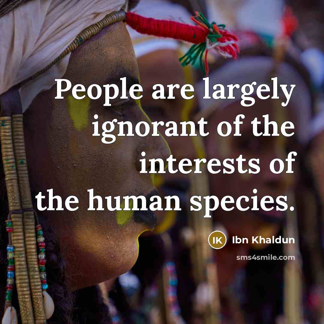 “People are largely ignorant of the interests of the human…” quote by Ibn Khaldun