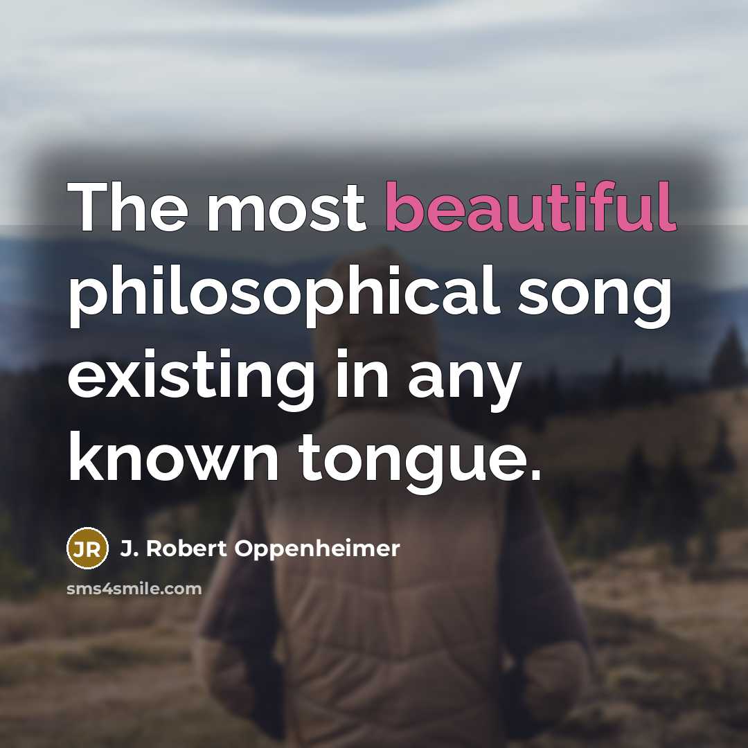 “The most beautiful philosophical song existing in any known tongue.…” quote by J. Robert Oppenheimer