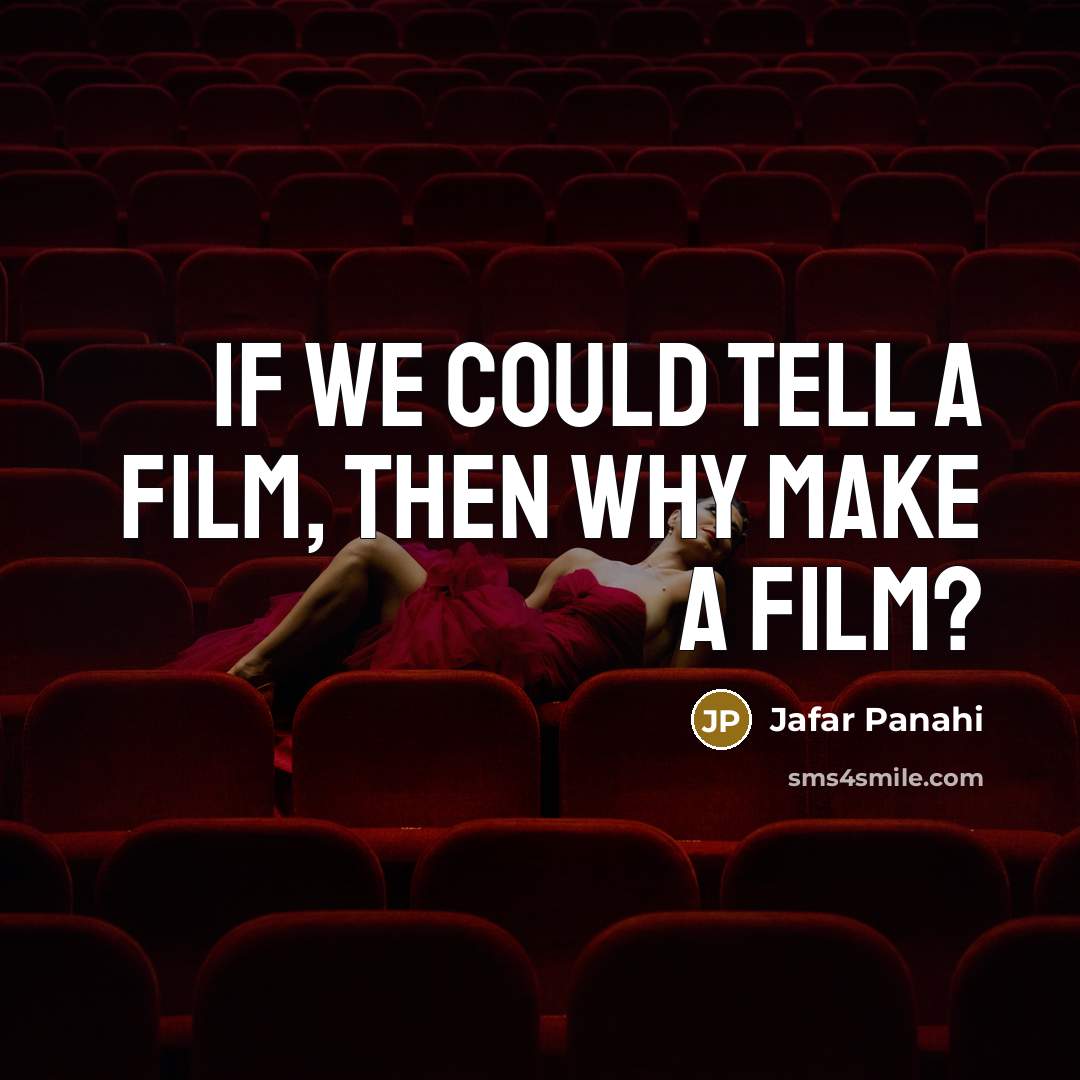“If we could tell a film, then why make a…” quote by Jafar Panahi
