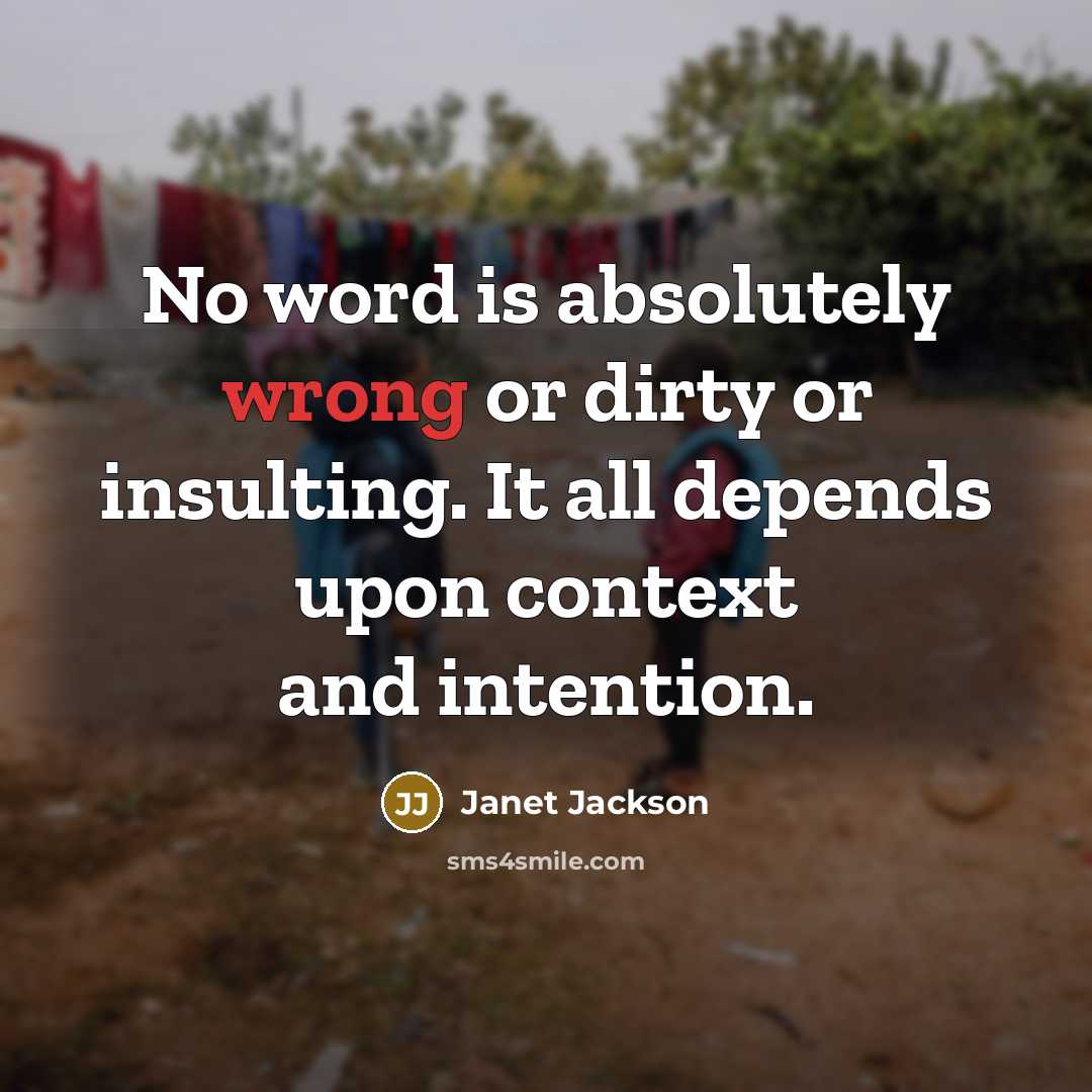 “No word is absolutely wrong or dirty or insulting. It…” quote by Janet Jackson