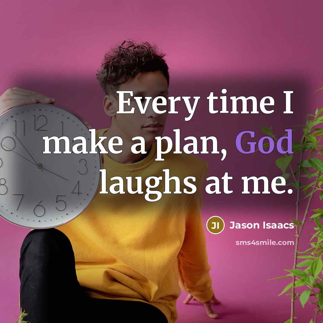 “Every time I make a plan, God laughs at me.…” quote by Jason Isaacs