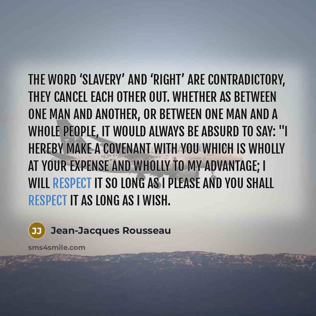 “The word ‘slavery’ and ‘right’ are contradictory, they cancel each…” quote by Jean-Jacques Rousseau