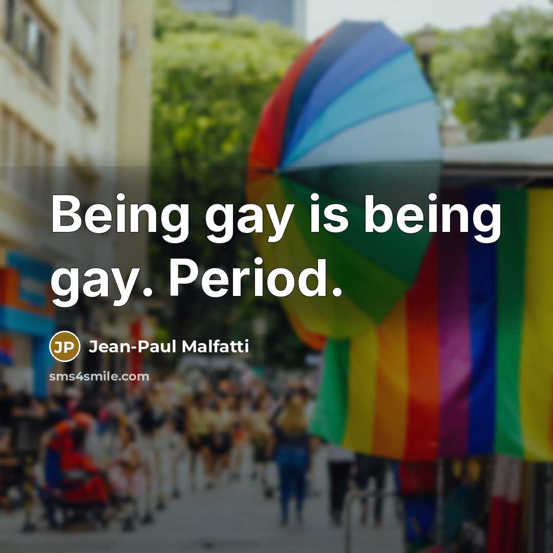 “Being gay is being gay. Period.…” quote by Jean-Paul Malfatti