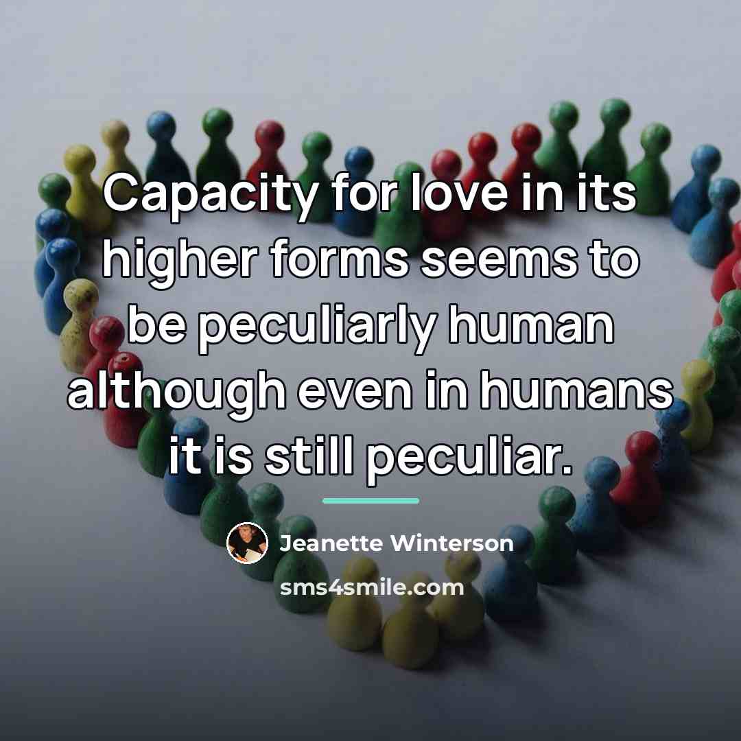 “Capacity for love in its higher forms seems to be…” quote by Jeanette Winterson