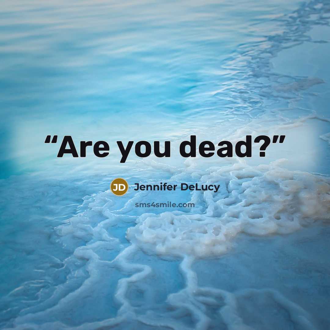 “Are you dead?” quote by Jennifer DeLucy