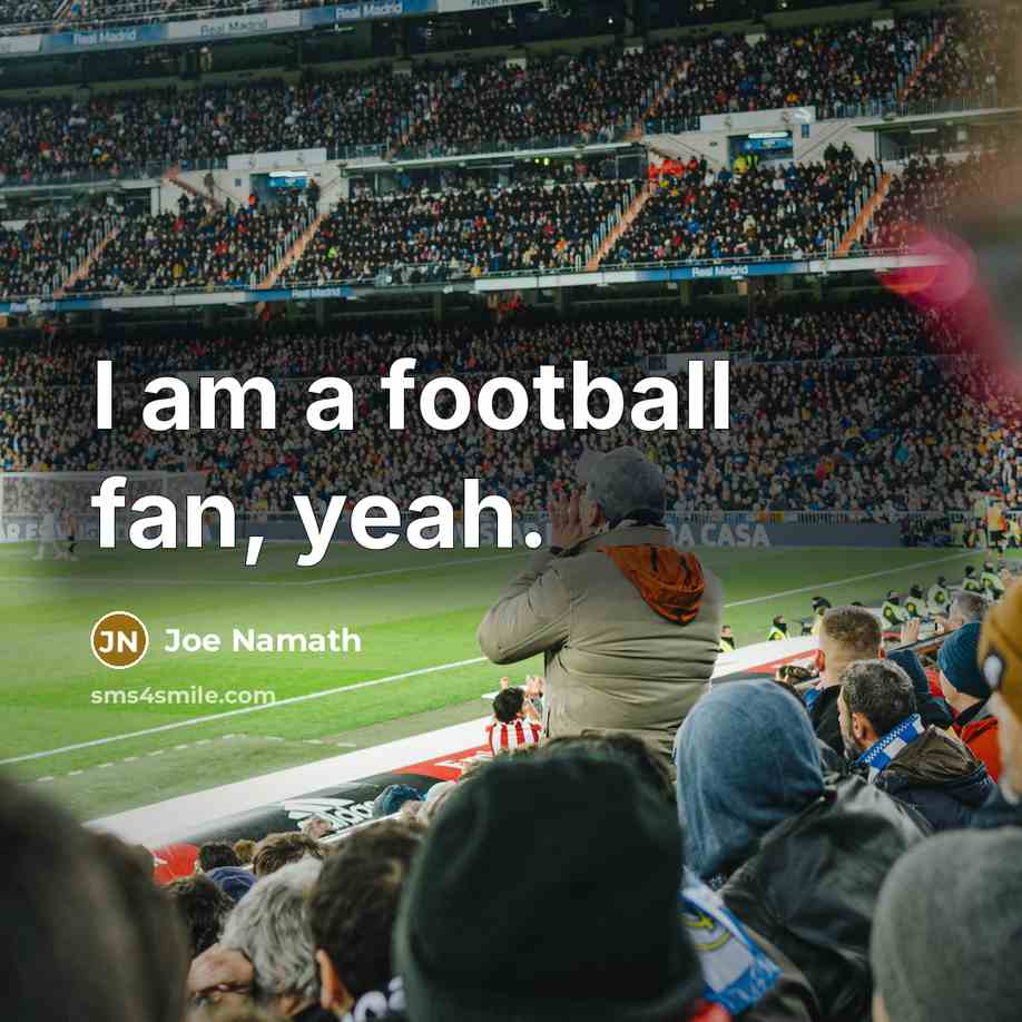 “I am a football fan, yeah.…” quote by Joe Namath