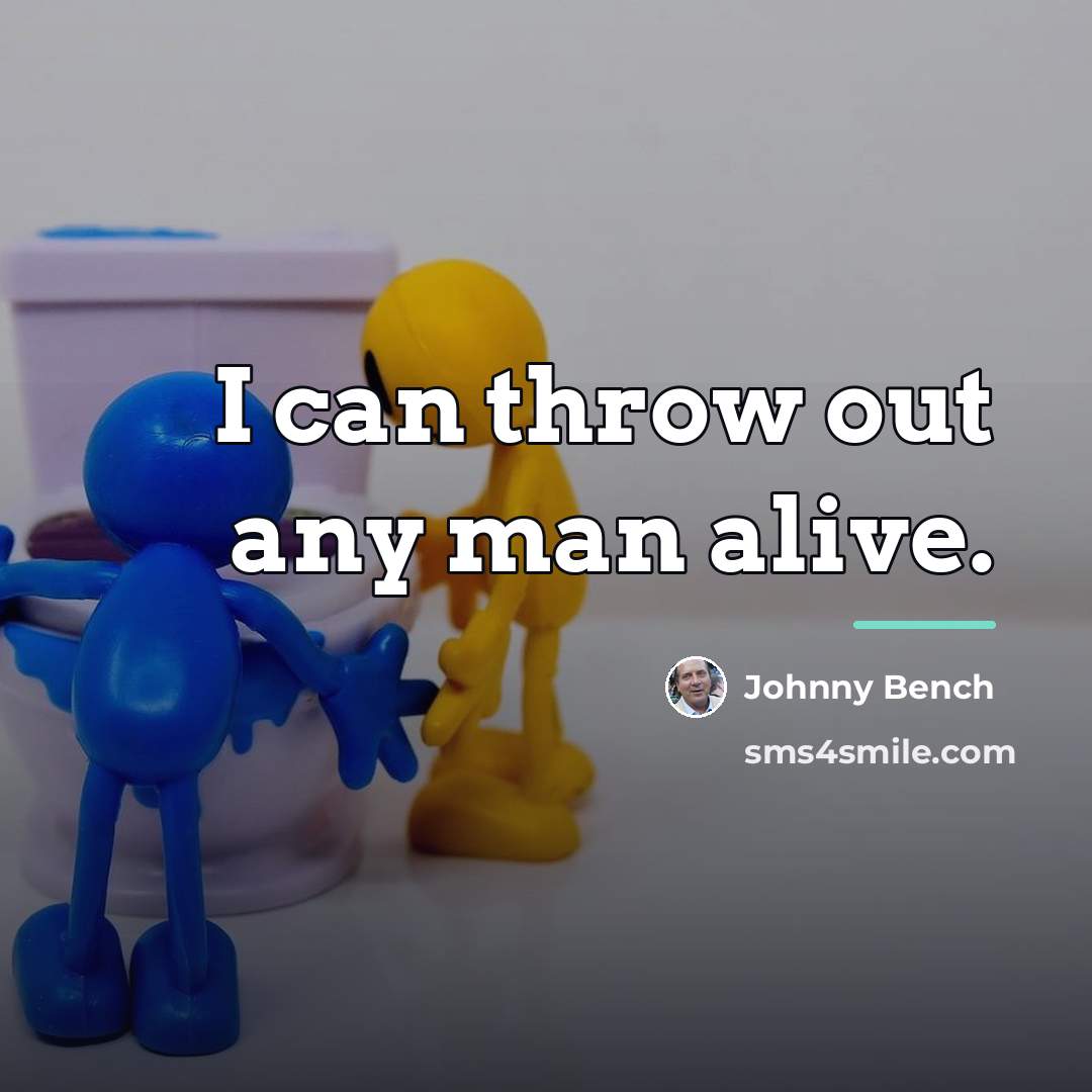 “I can throw out any man alive.…” quote by Johnny Bench