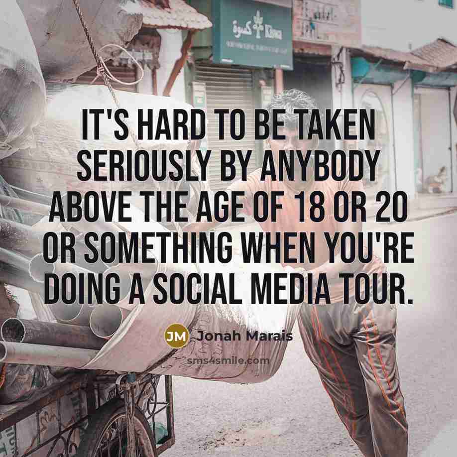 “It's hard to be taken seriously by anybody above the…” quote by Jonah Marais