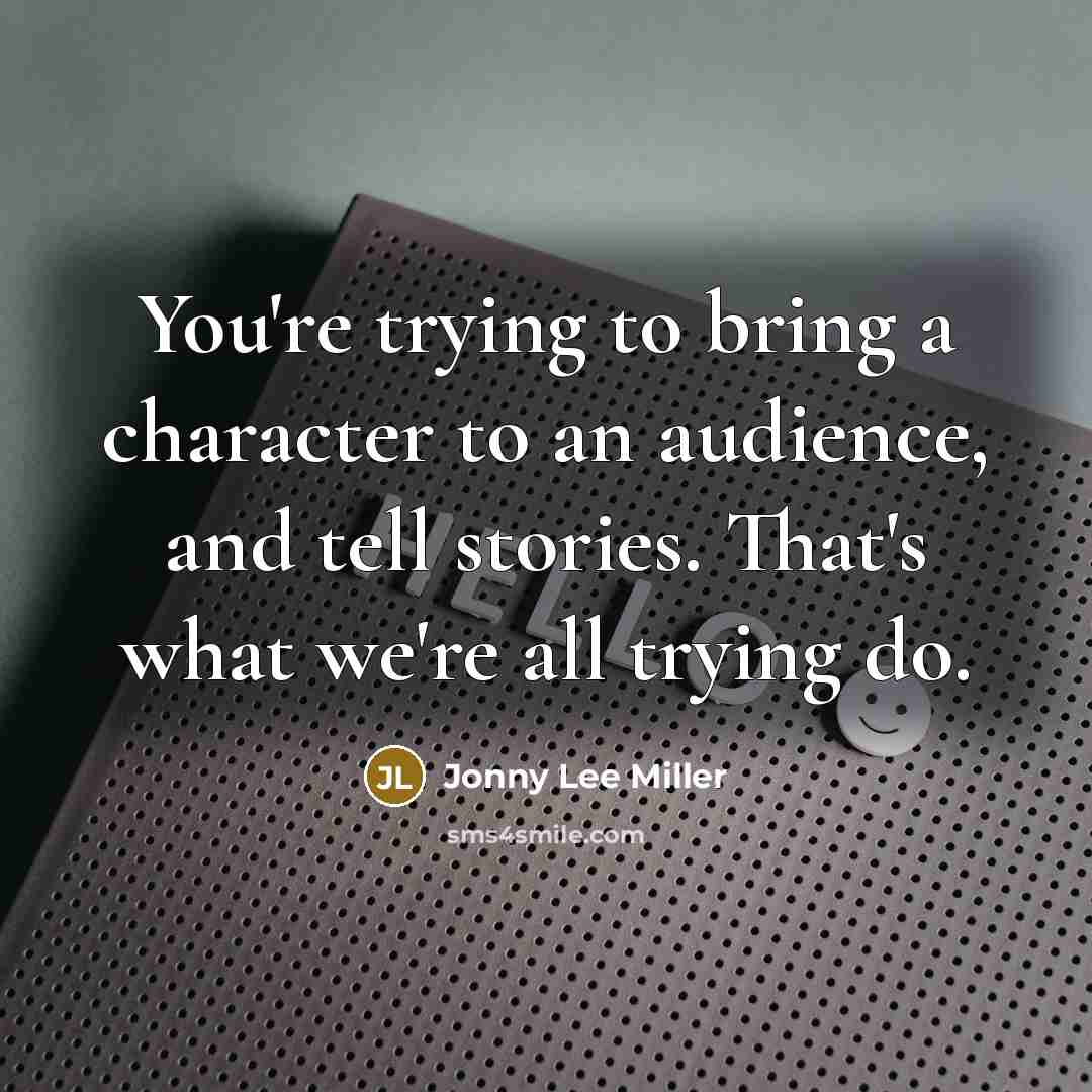“You're trying to bring a character to an audience, and…” quote by Jonny Lee Miller