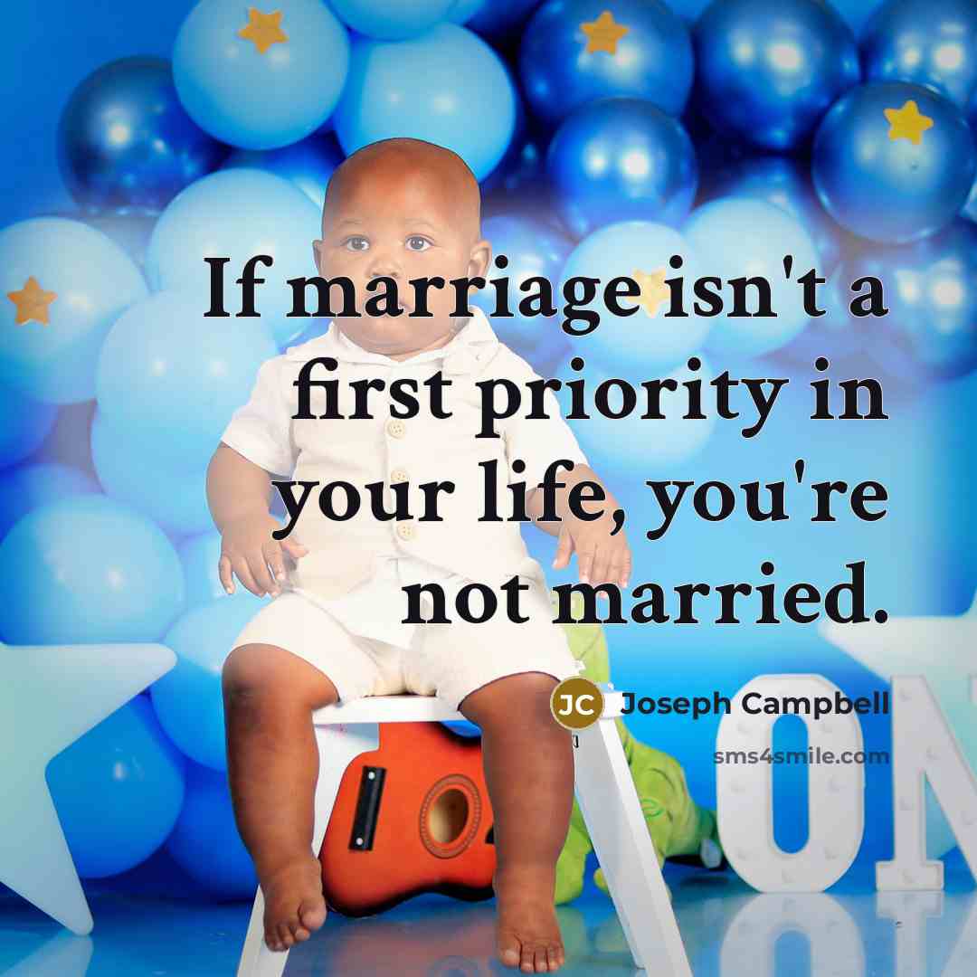 “If marriage isn't a first priority in your life, you're not married.” quote by Joseph Campbell