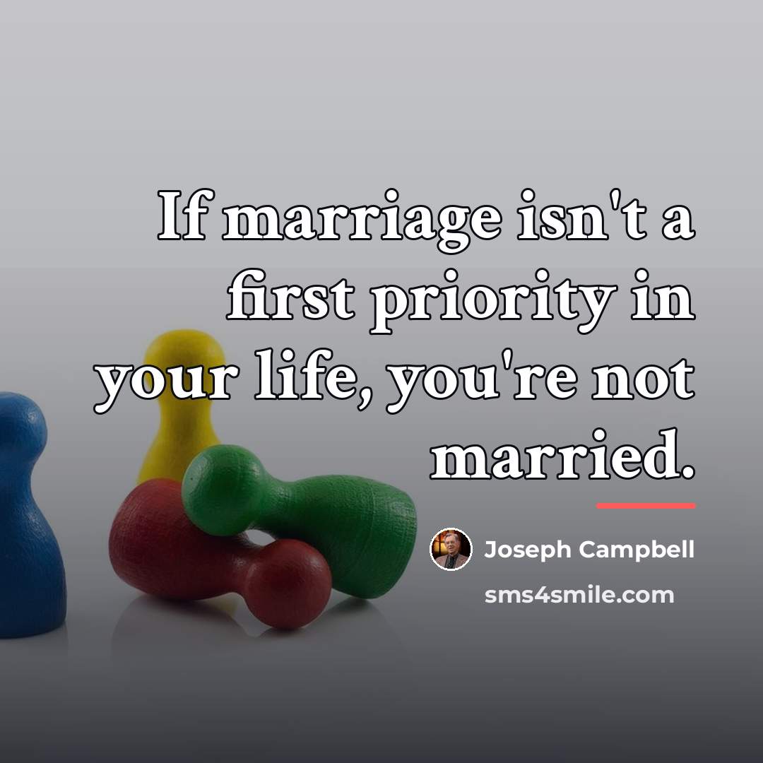 “If marriage isn't a first priority in your life, you're…” quote by Joseph Campbell