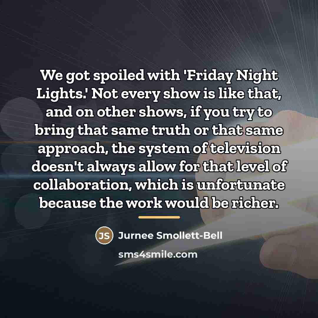 “We got spoiled with 'Friday Night Lights.' Not every show…” quote by Jurnee Smollett-Bell