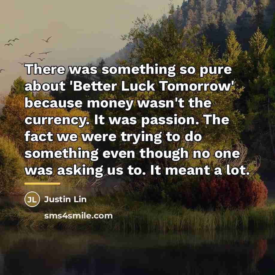 “There was something so pure about 'Better Luck Tomorrow' because…” quote by Justin Lin