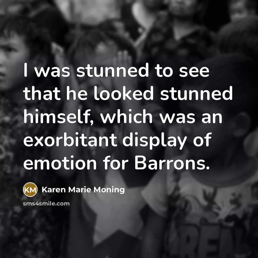“I was stunned to see that he looked stunned himself,…” quote by Karen Marie Moning