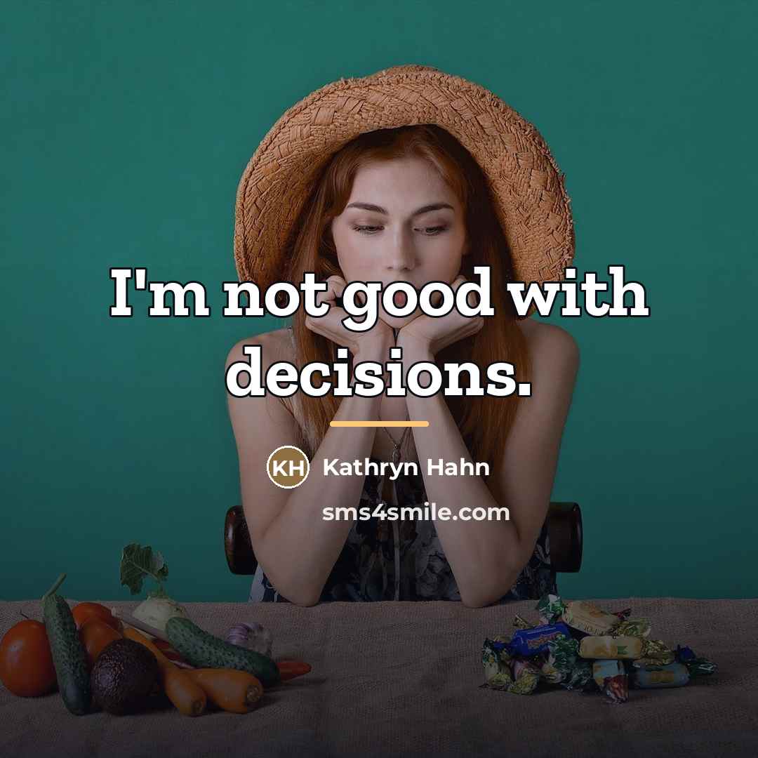 “I'm not good with decisions.…” quote by Kathryn Hahn