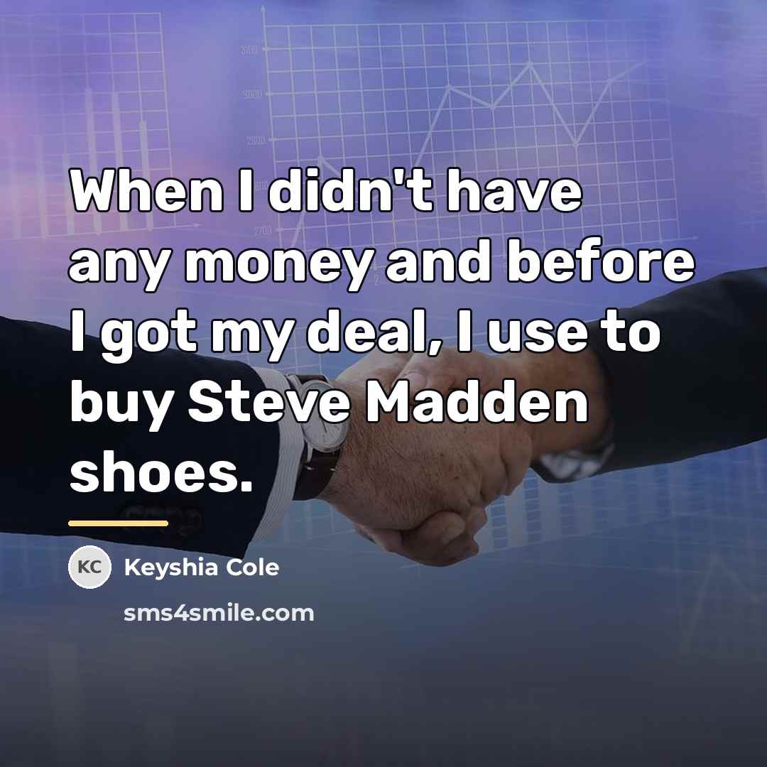 “When I didn't have any money and before I got…” quote by Keyshia Cole
