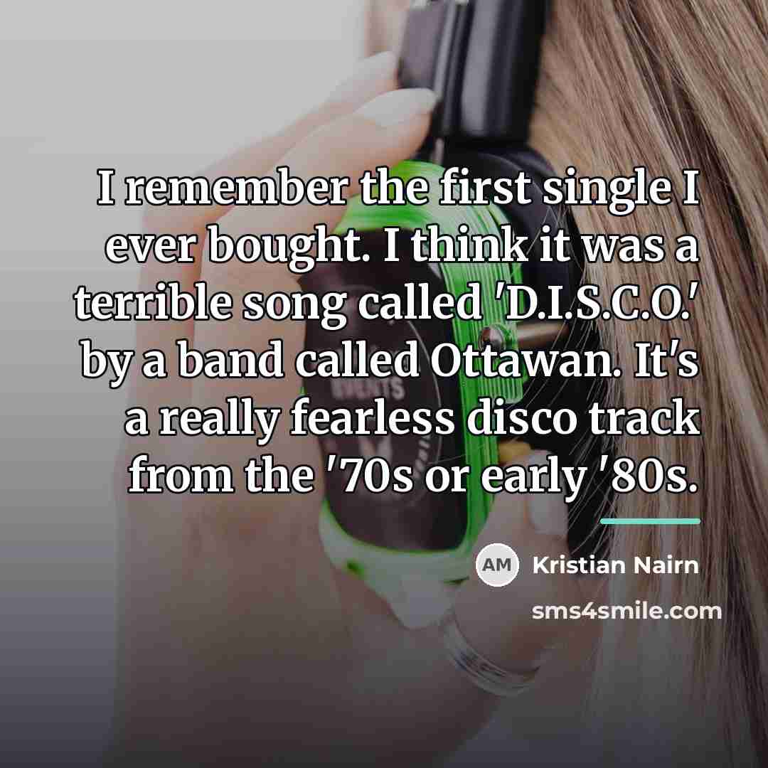 “I remember the first single I ever bought. I think…” quote by Kristian Nairn