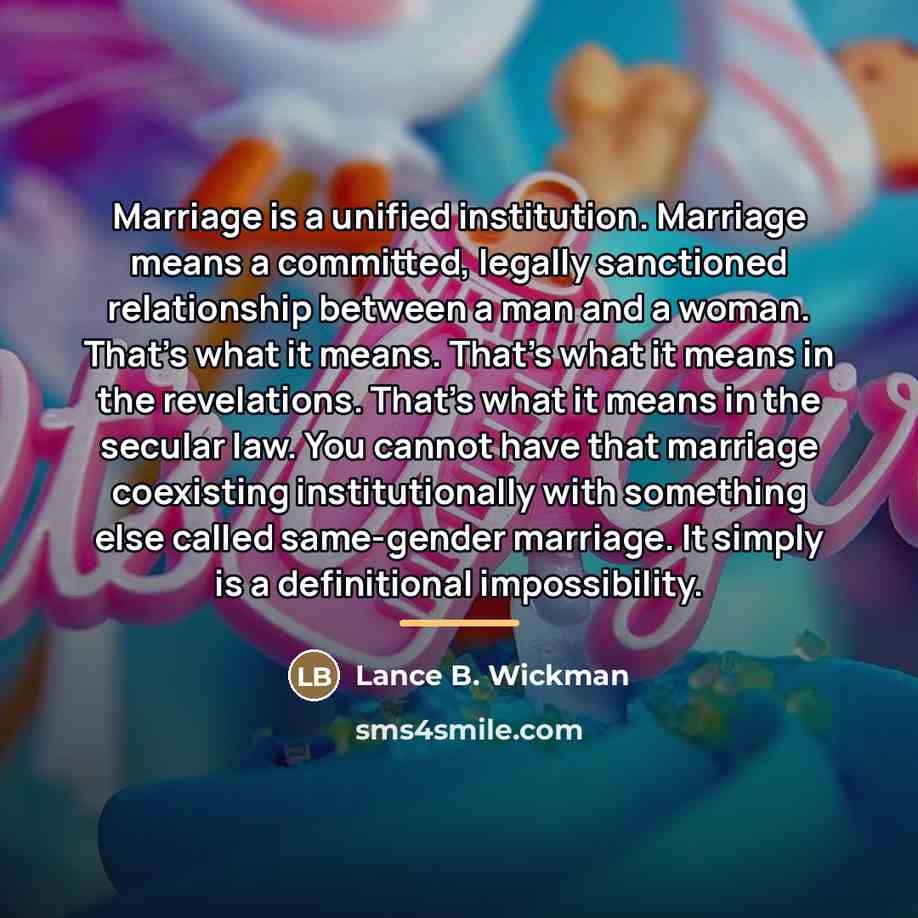 “Marriage is a unified institution. Marriage means a committed, legally…” quote by Lance B. Wickman