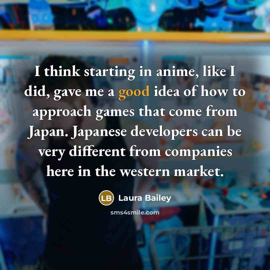 “I think starting in anime, like I did, gave me…” quote by Laura Bailey