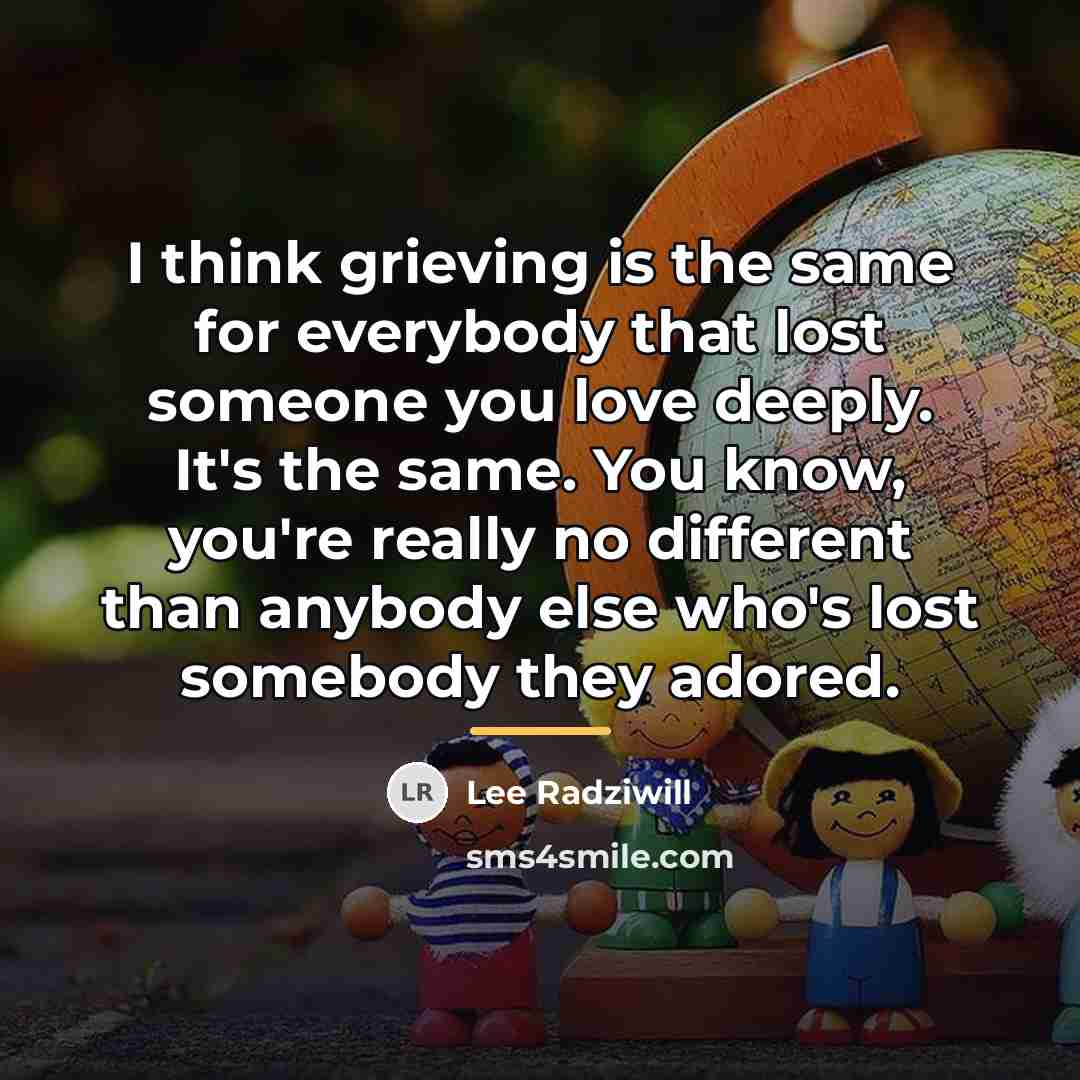 “I think grieving is the same for everybody that lost…” quote by Lee Radziwill
