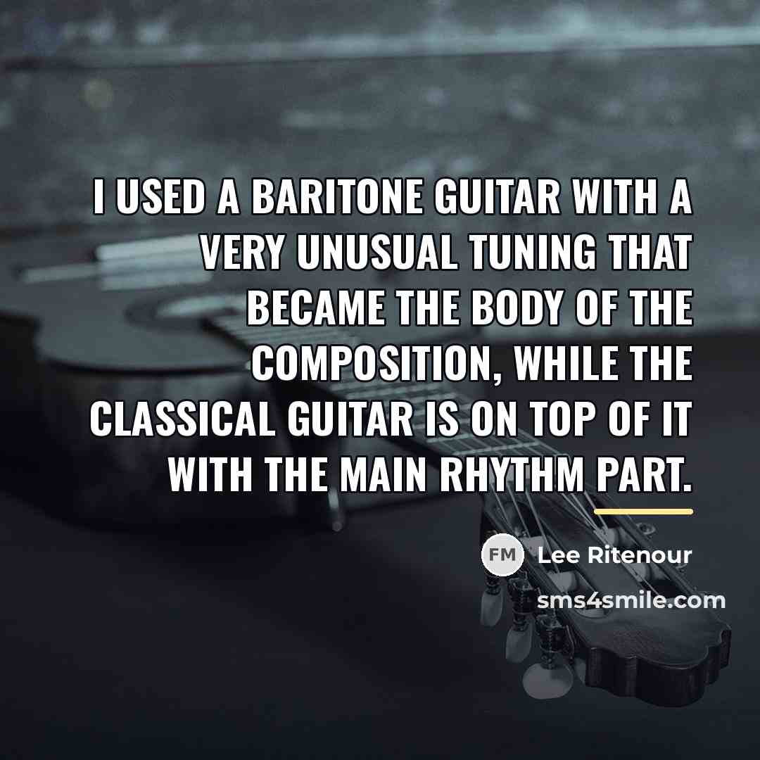 “I used a baritone guitar with a very unusual tuning…” quote by Lee Ritenour
