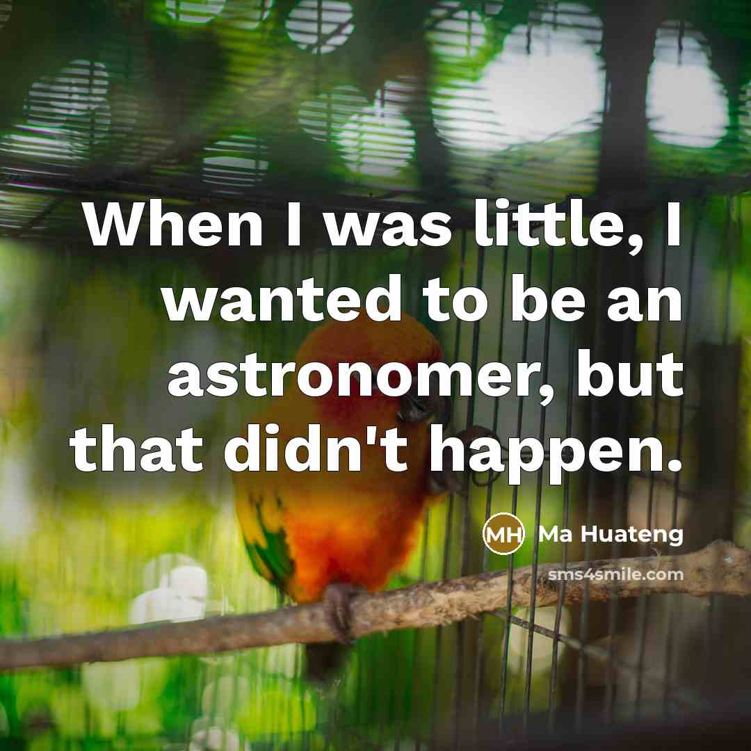 “When I was little, I wanted to be an astronomer,…” quote by Ma Huateng