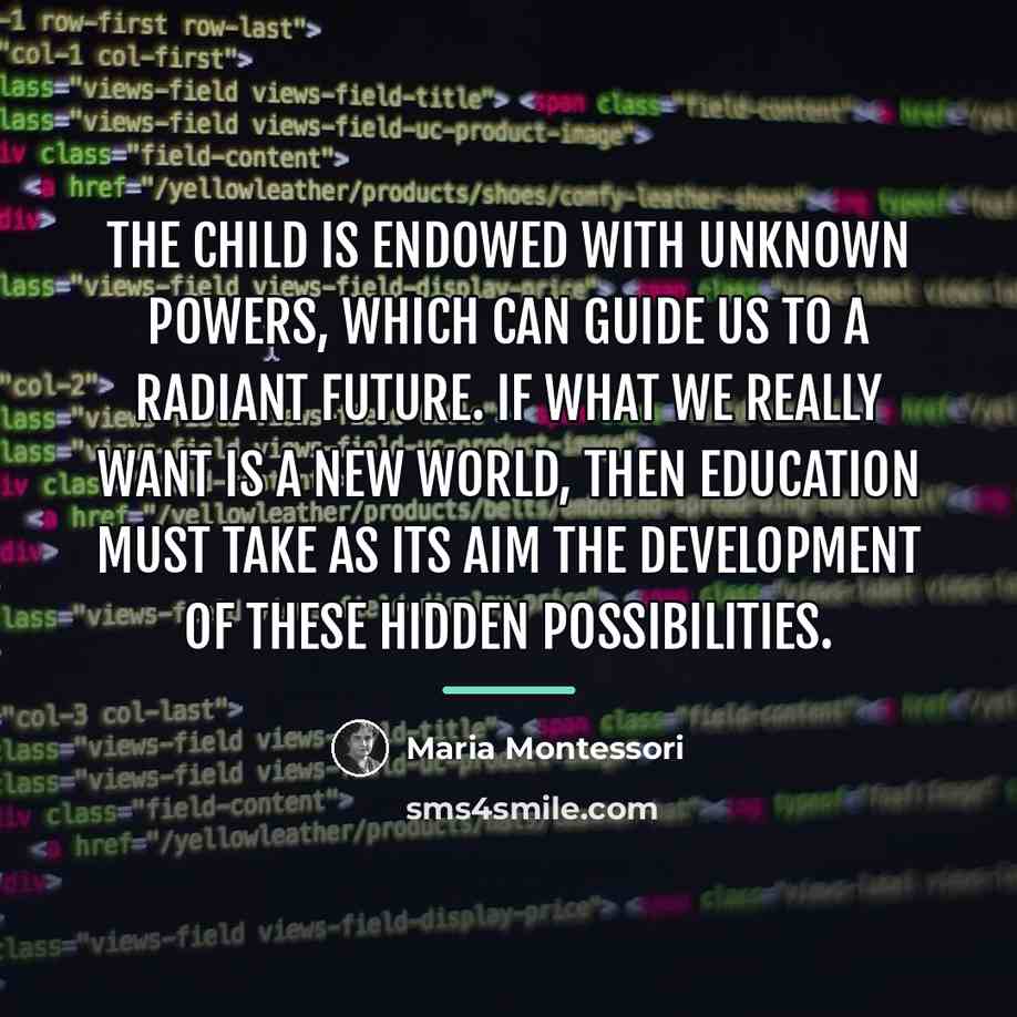 “The child is endowed with unknown powers, which can guide…” quote by Maria Montessori