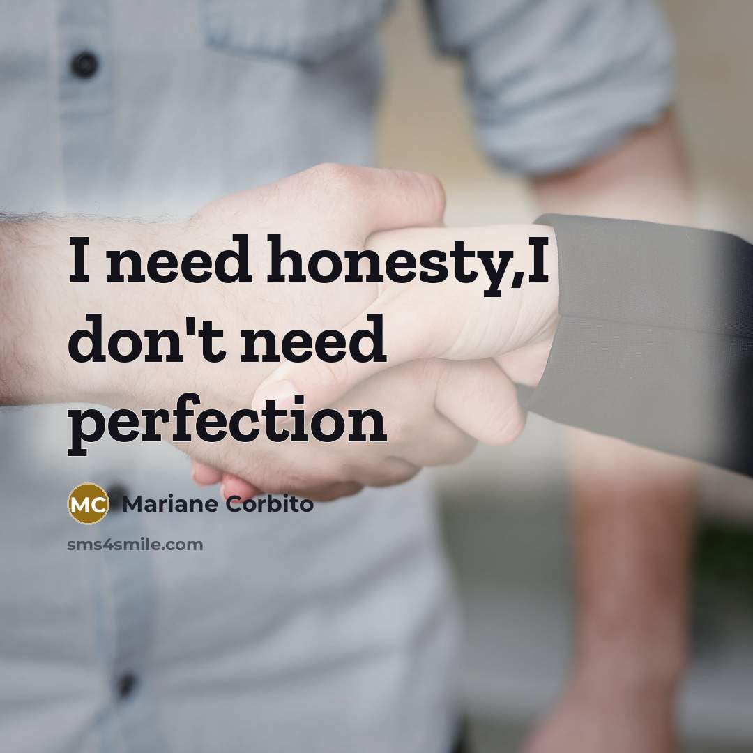 “I need honesty,I don't need perfection…” quote by Mariane Corbito