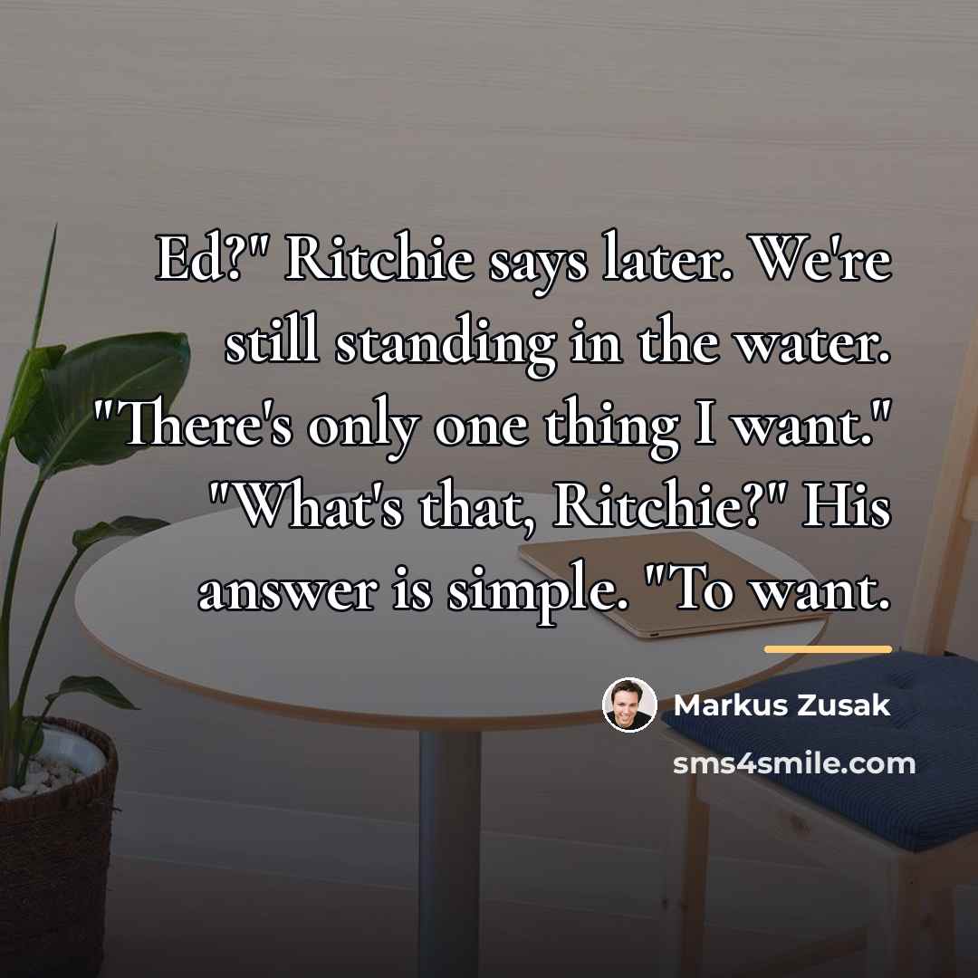 “Ed?" Ritchie says later. We're still standing in the water.…” quote by Markus Zusak