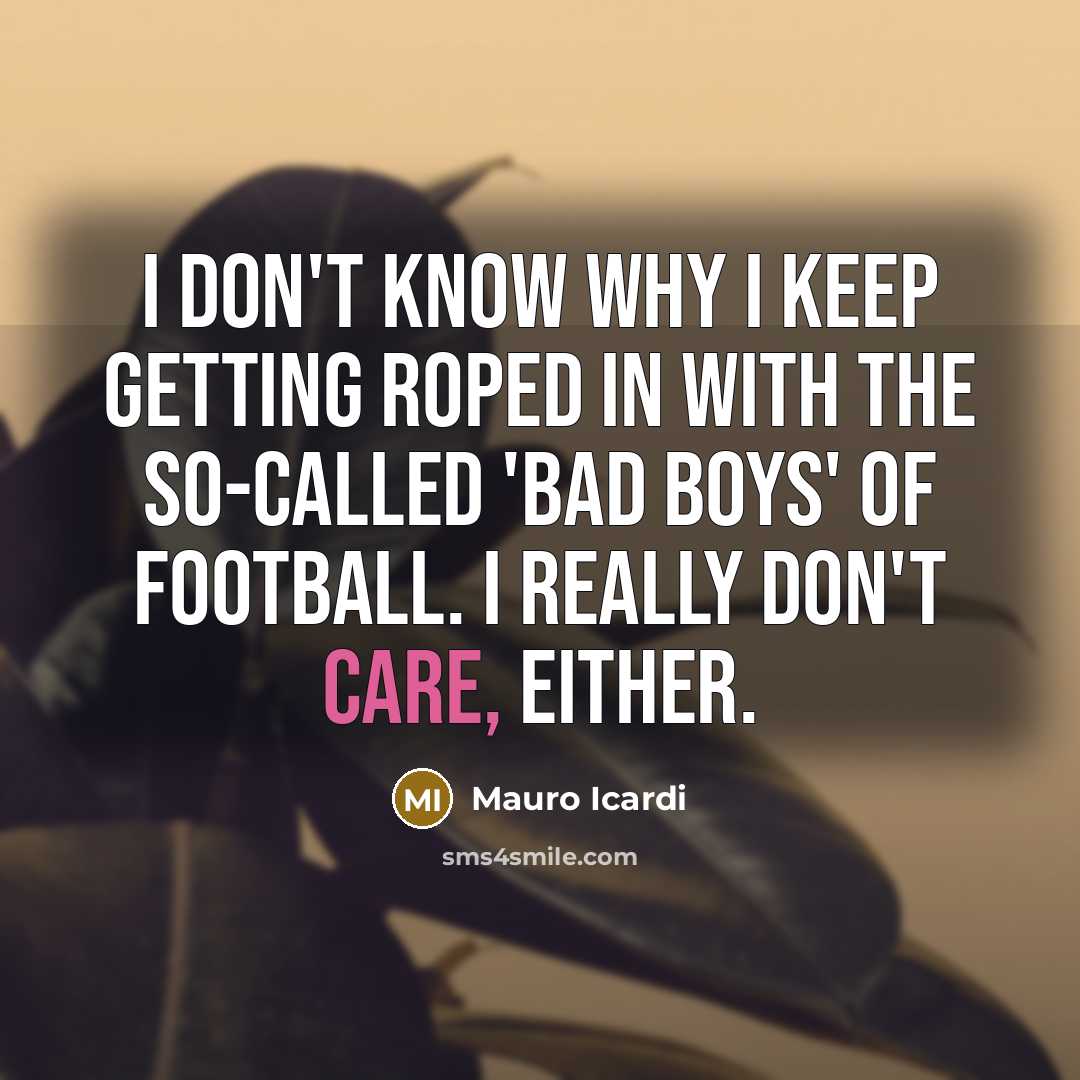 “I don't know why I keep getting roped in with…” quote by Mauro Icardi