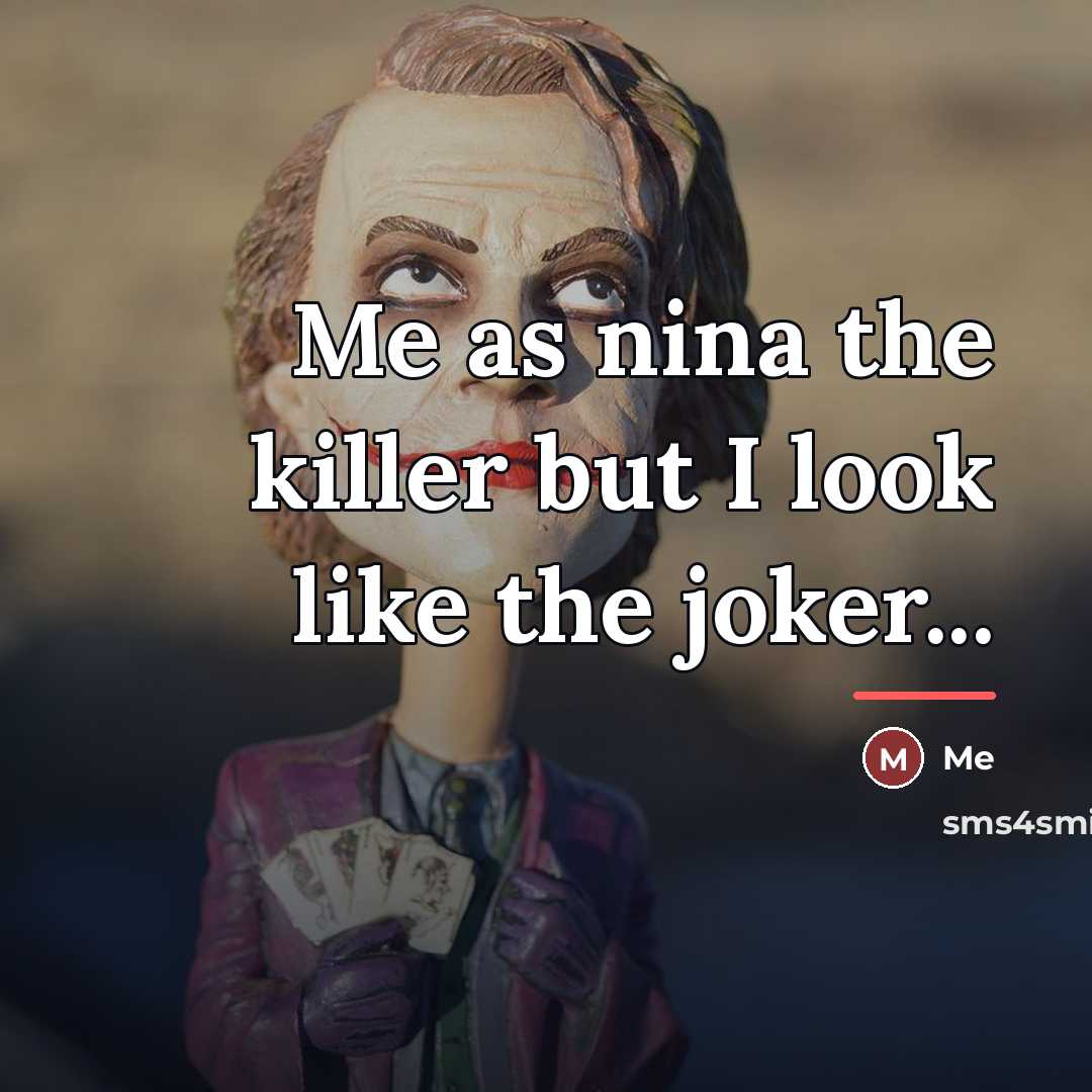 “Me as nina the killer but I look like the…” quote by Me