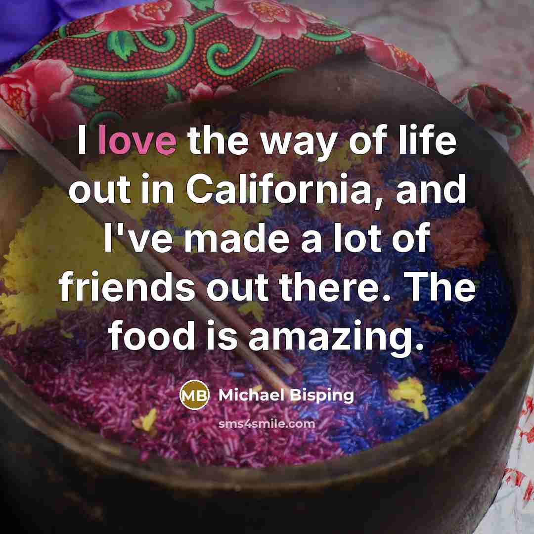 “I love the way of life out in California, and…” quote by Michael Bisping